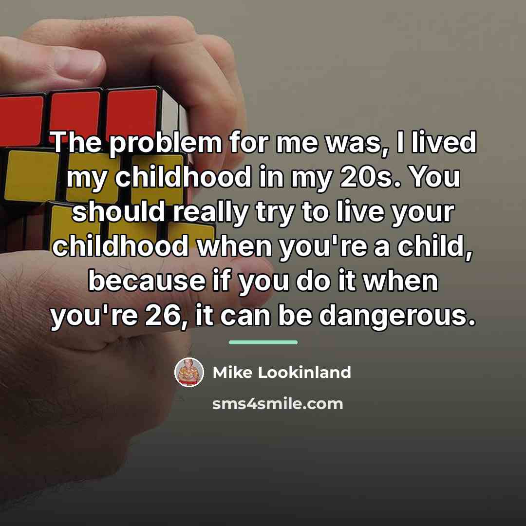 “The problem for me was, I lived my childhood in…” quote by Mike Lookinland