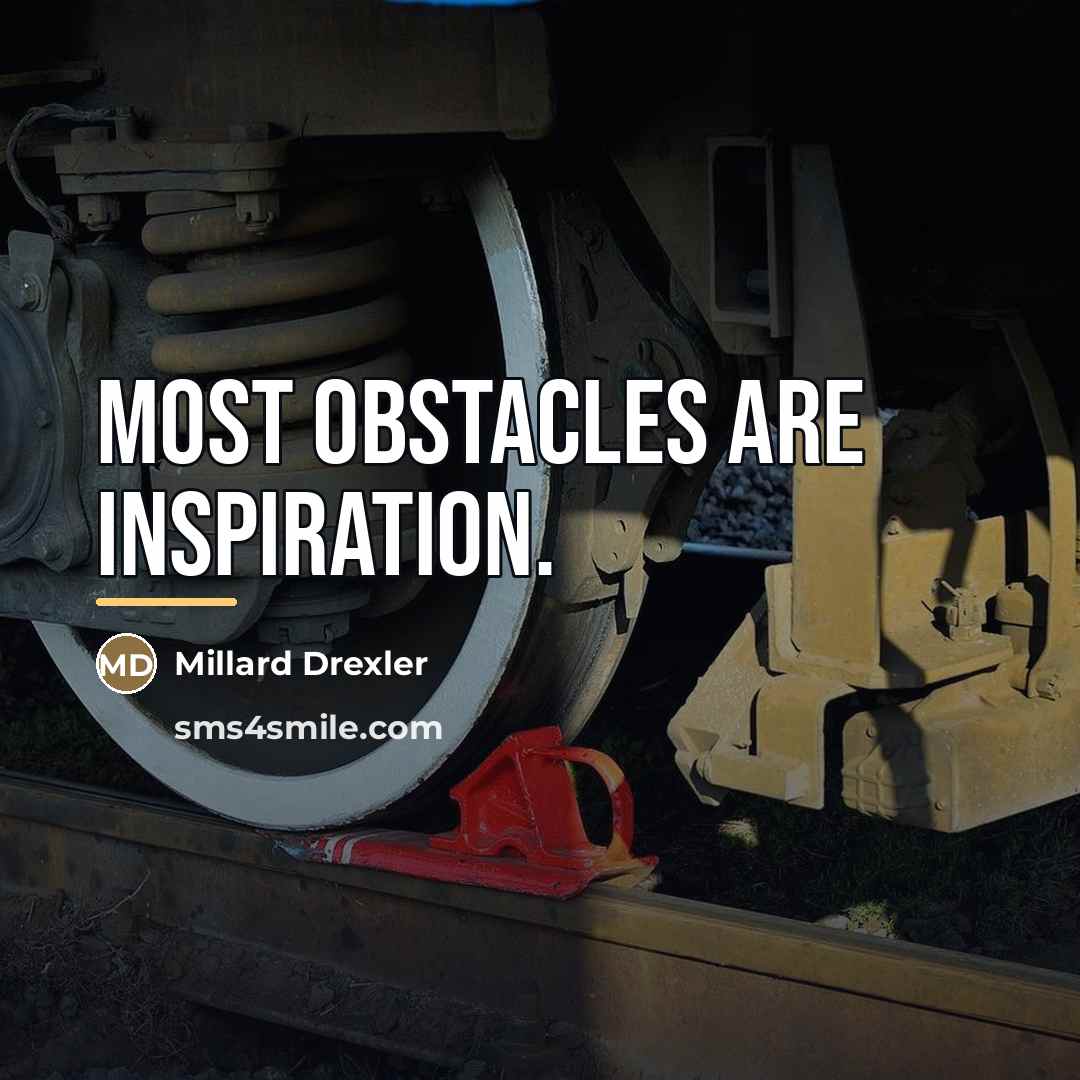 “Most obstacles are inspiration.…” quote by Millard Drexler