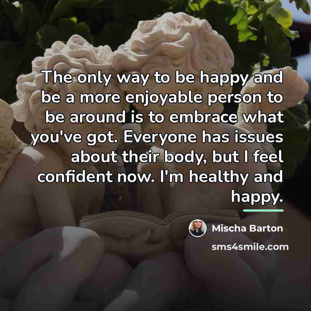 “The only way to be happy and be a more…” quote by Mischa Barton