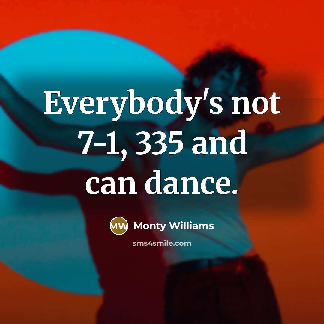 “Everybody's not 7-1, 335 and can dance.…” quote by Monty Williams