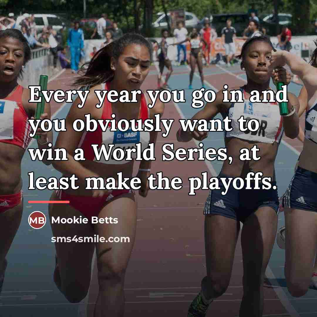 “Every year you go in and you obviously want to…” quote by Mookie Betts