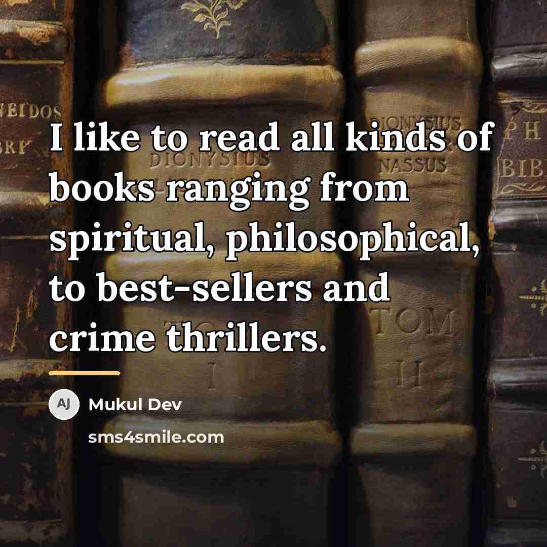 “I like to read all kinds of books ranging from…” quote by Mukul Dev