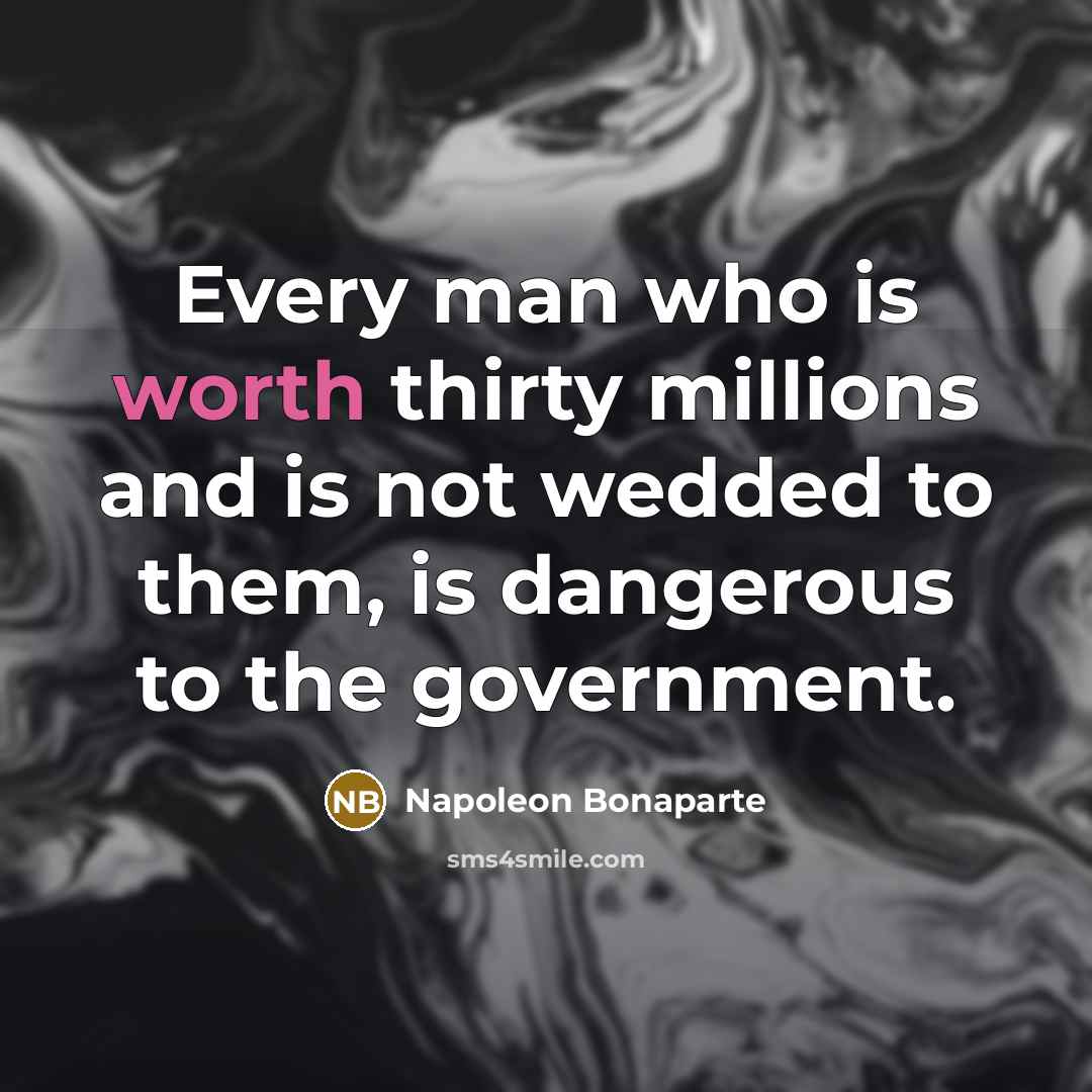 “Every man who is worth thirty millions and is not…” quote by Napoleon Bonaparte