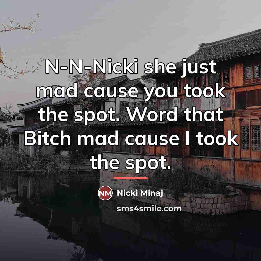 “N-N-Nicki she just mad cause you took the spot. Word…” quote by Nicki Minaj