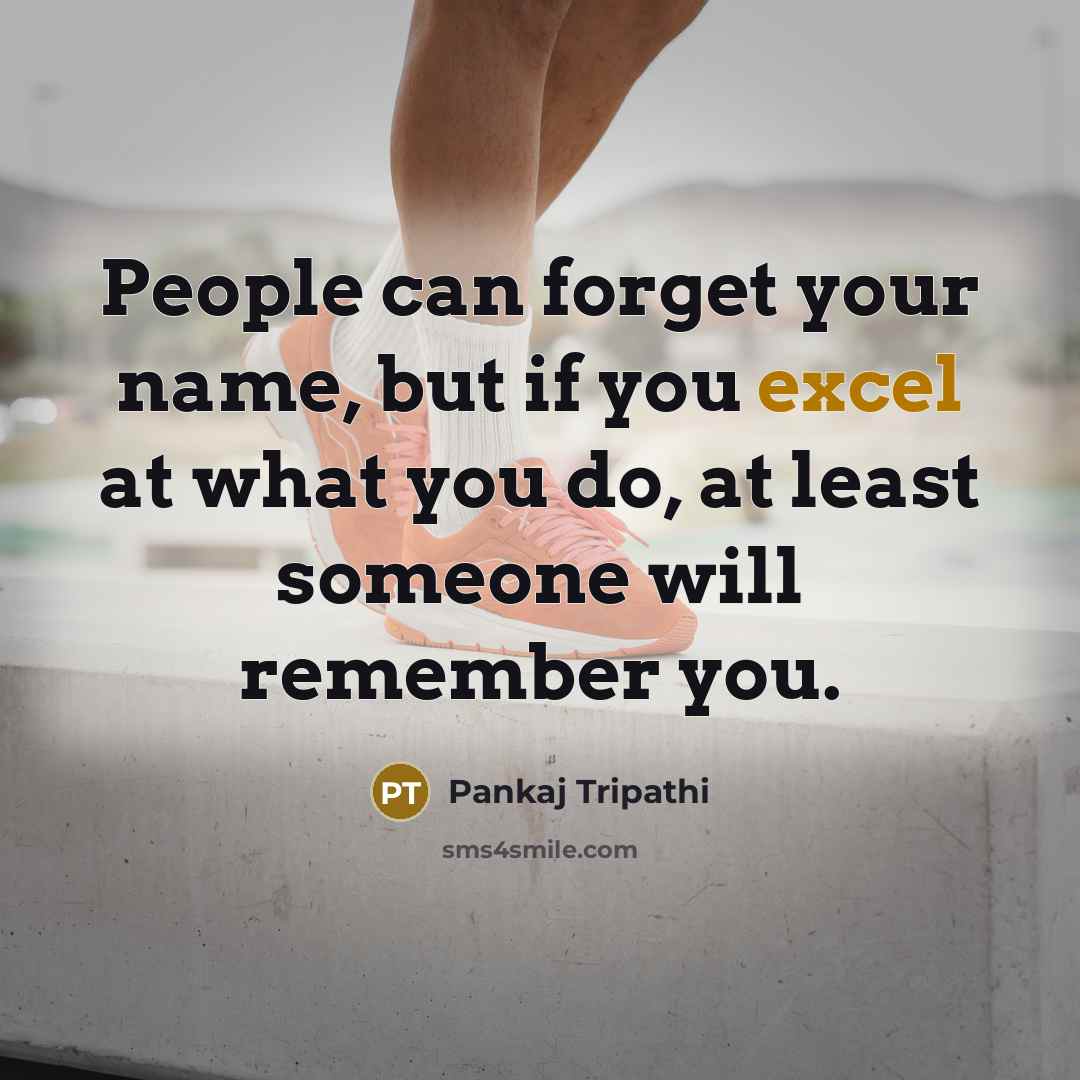 “People can forget your name, but if you excel at…” quote by Pankaj Tripathi