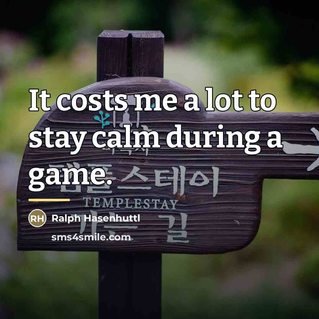 “It costs me a lot to stay calm during a…” quote by Ralph Hasenhuttl