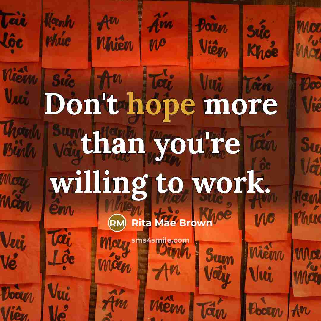 “Don't hope more than you're willing to work.…” quote by Rita Mae Brown