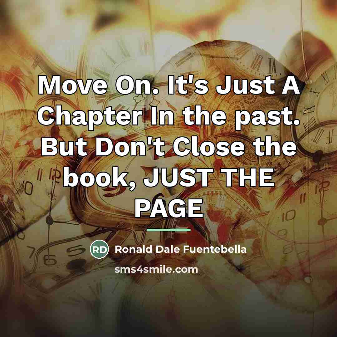 “Move On. It's Just A Chapter In the past. But…” quote by Ronald Dale Fuentebella