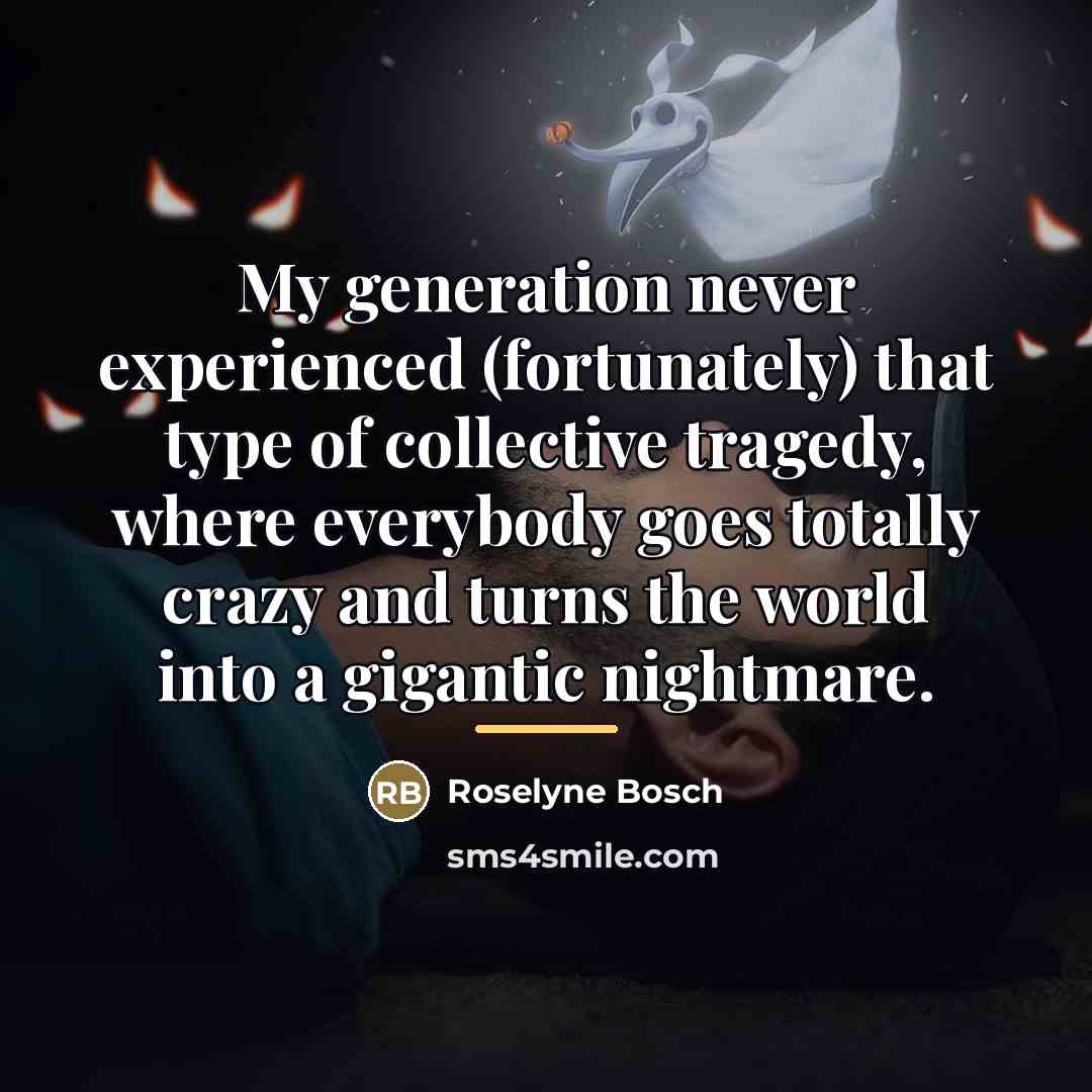 “My generation never experienced (fortunately) that type of collective tragedy,…” quote by Roselyne Bosch