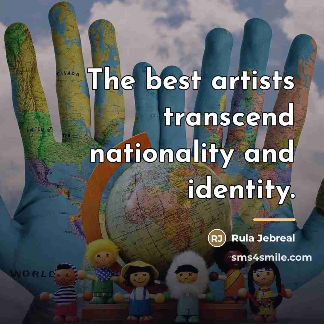 “The best artists transcend nationality and identity.…” quote by Rula Jebreal