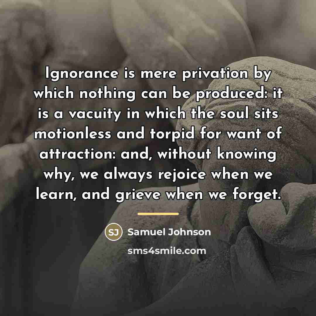 “Ignorance is mere privation by which nothing can be produced:…” quote by Samuel Johnson