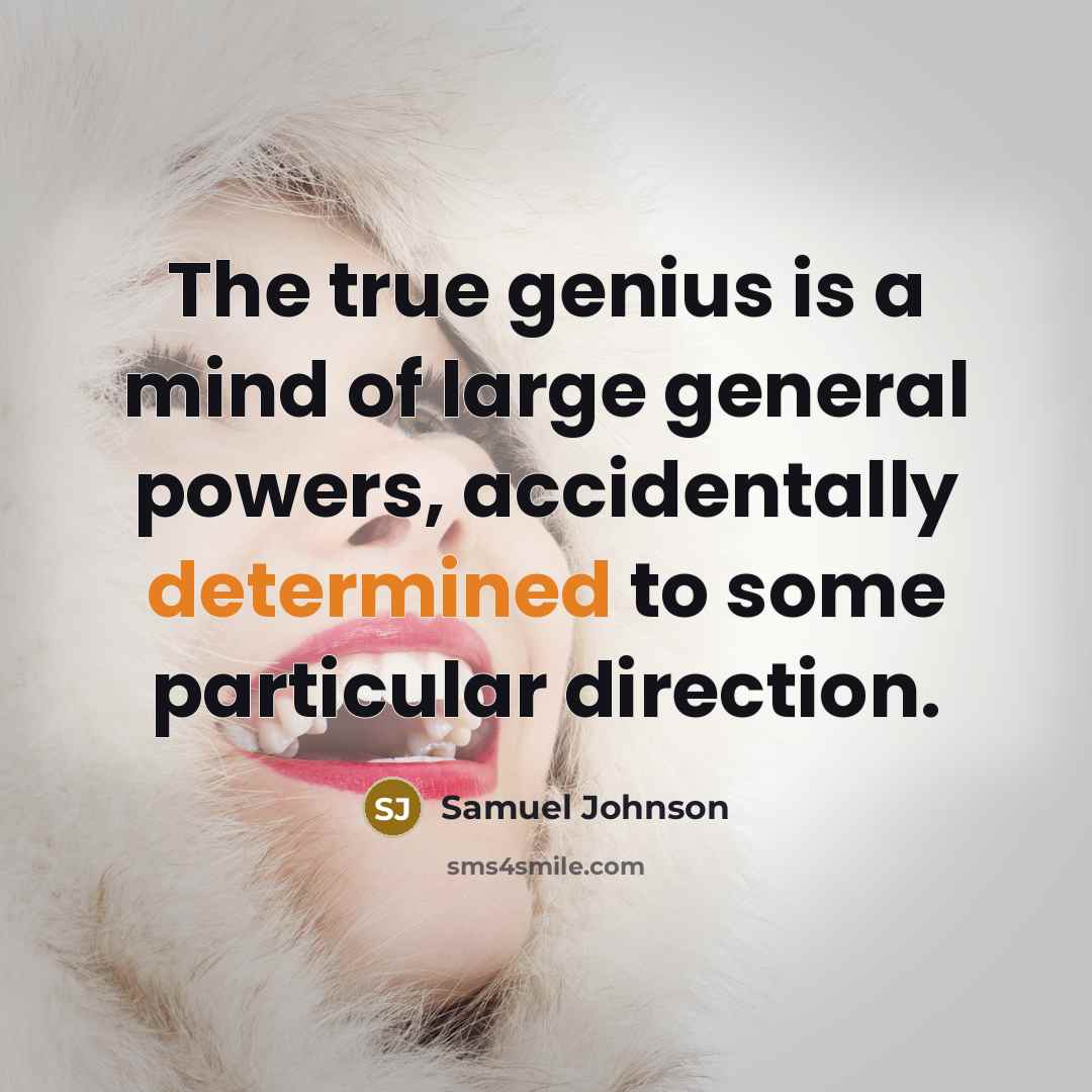 “The true genius is a mind of large general powers,…” quote by Samuel Johnson