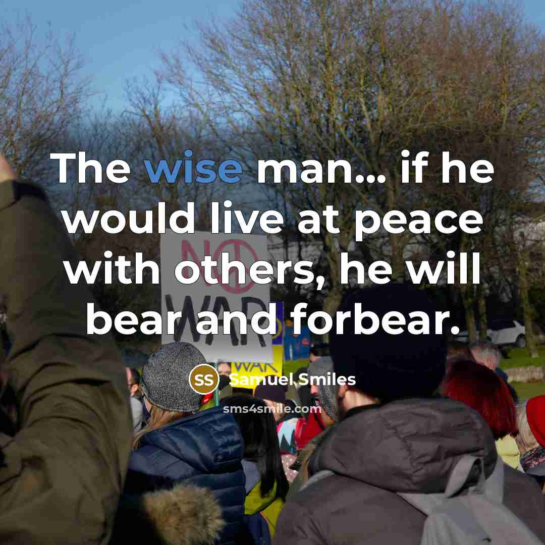 “The wise man... if he would live at peace with…” quote by Samuel Smiles