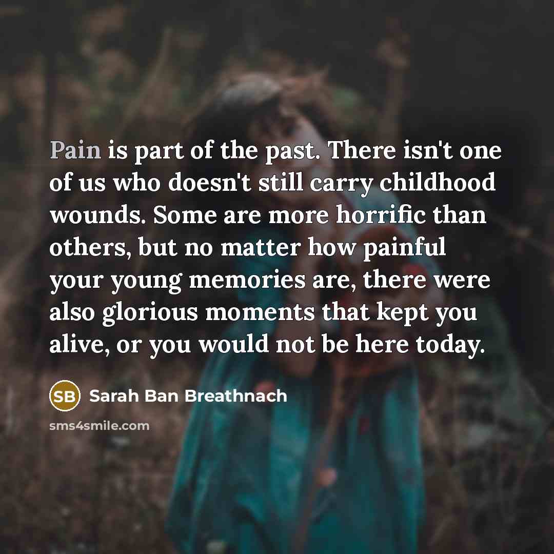 “Pain is part of the past. There isn't one of…” quote by Sarah Ban Breathnach
