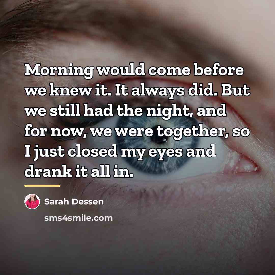“Morning would come before we knew it. It always did.…” quote by Sarah Dessen