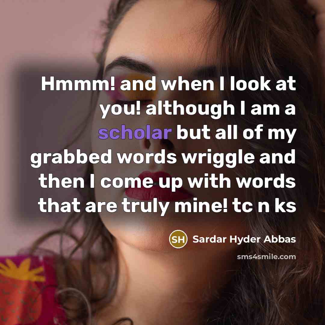 “Hmmm! and when I look at you! although I am…” quote by Sardar Hyder Abbas