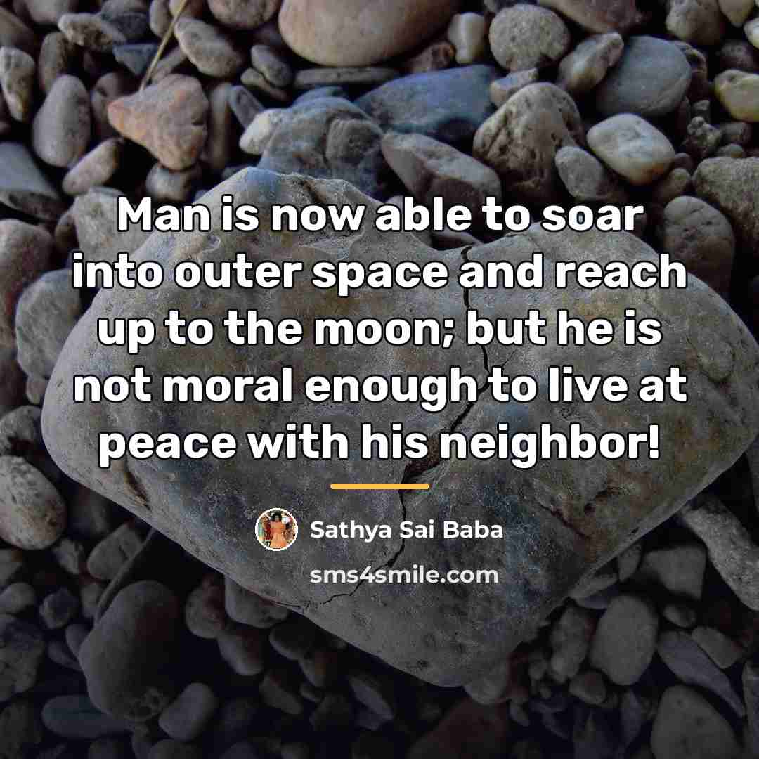 “Man is now able to soar into outer space and…” quote by Sathya Sai Baba