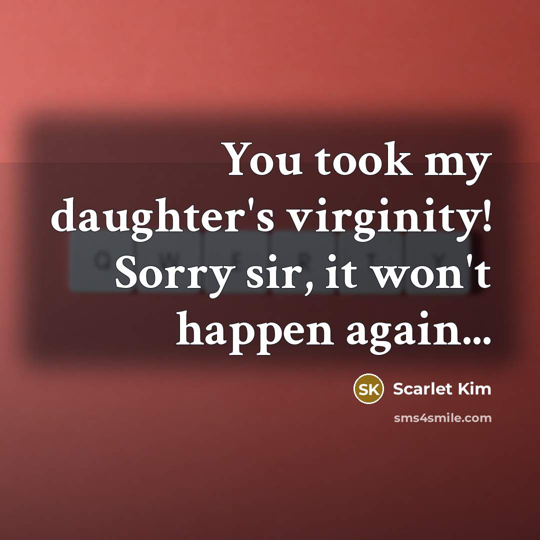 “You took my daughter's virginity! Sorry sir, it won't happen…” quote by Scarlet Kim