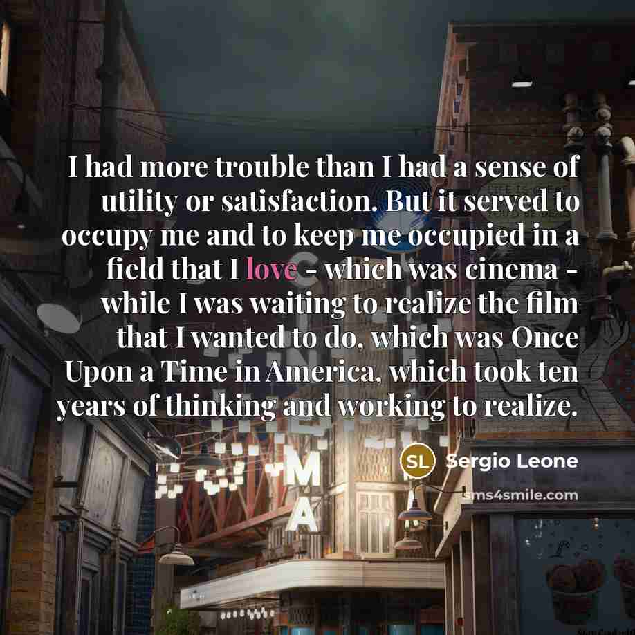 “I had more trouble than I had a sense of…” quote by Sergio Leone