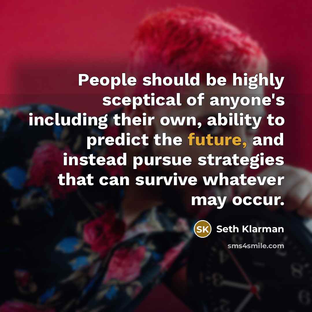 “People should be highly sceptical of anyone's including their own,…” quote by Seth Klarman