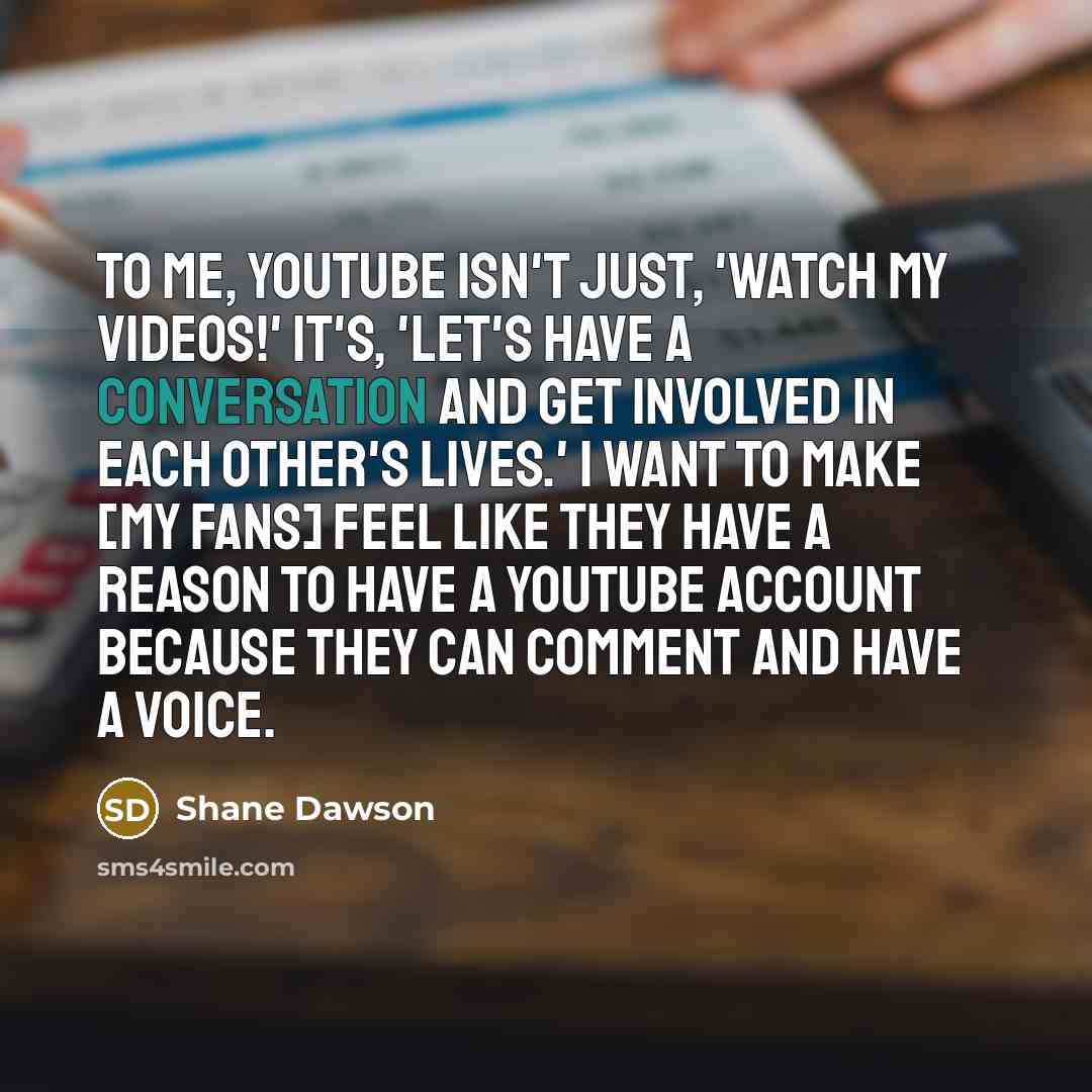 “To me, YouTube isn't just, 'Watch my videos!' It's, 'Let's…” quote by Shane Dawson