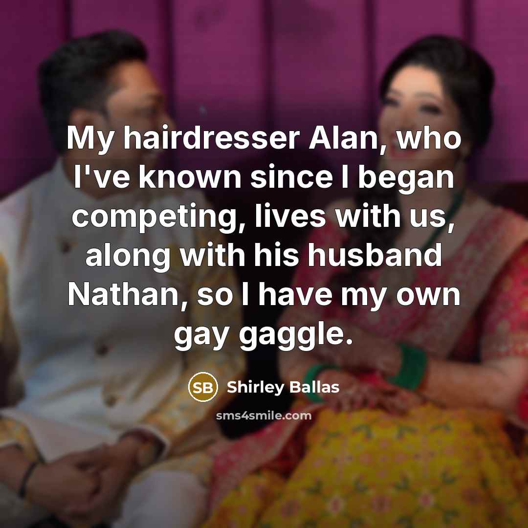 “My hairdresser Alan, who I've known since I began competing,…” quote by Shirley Ballas