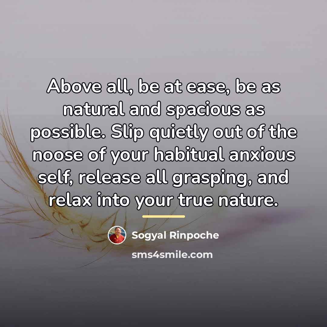 “Above all, be at ease, be as natural and spacious…” quote by Sogyal Rinpoche