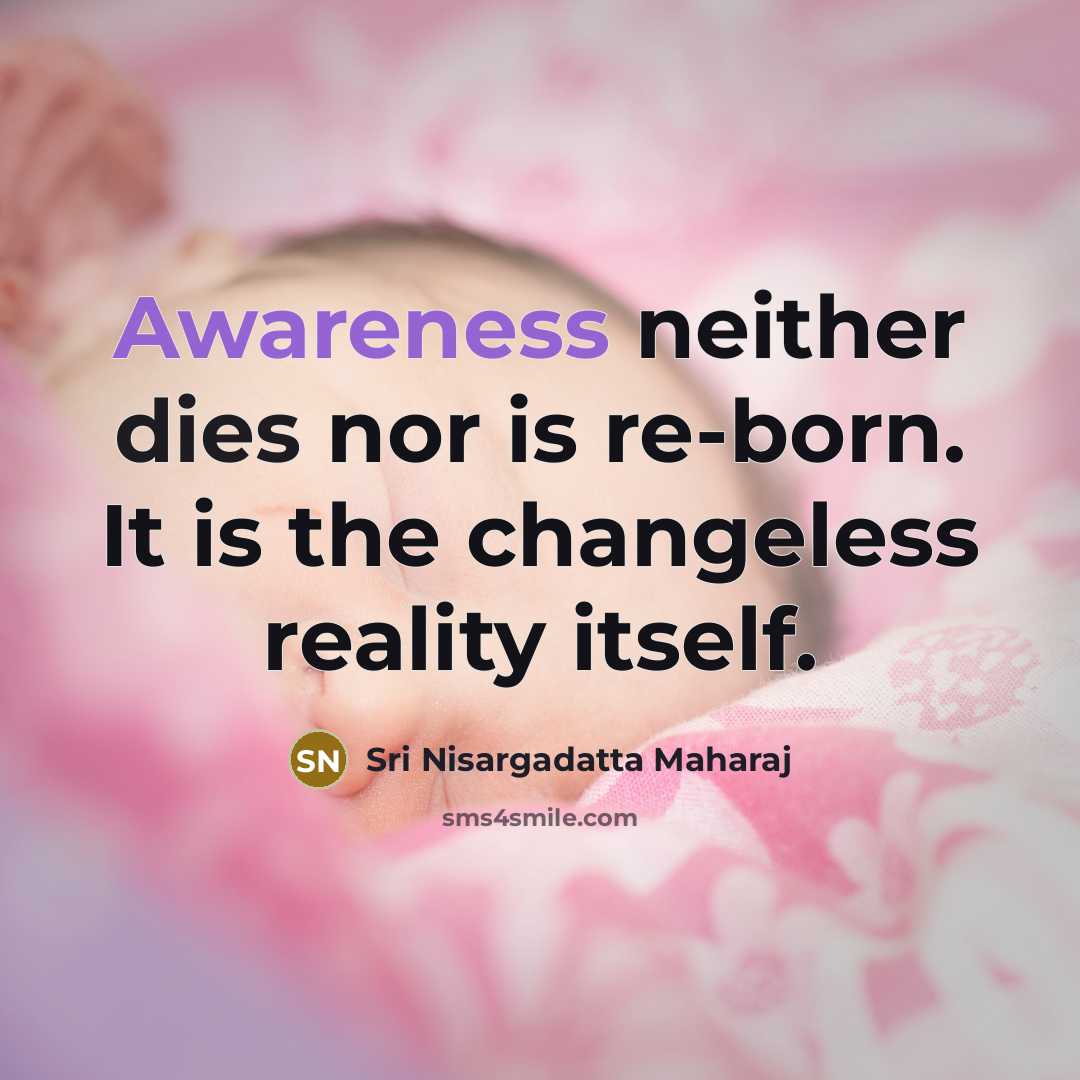 “Awareness neither dies nor is re-born. It is the changeless…” quote by Sri Nisargadatta Maharaj