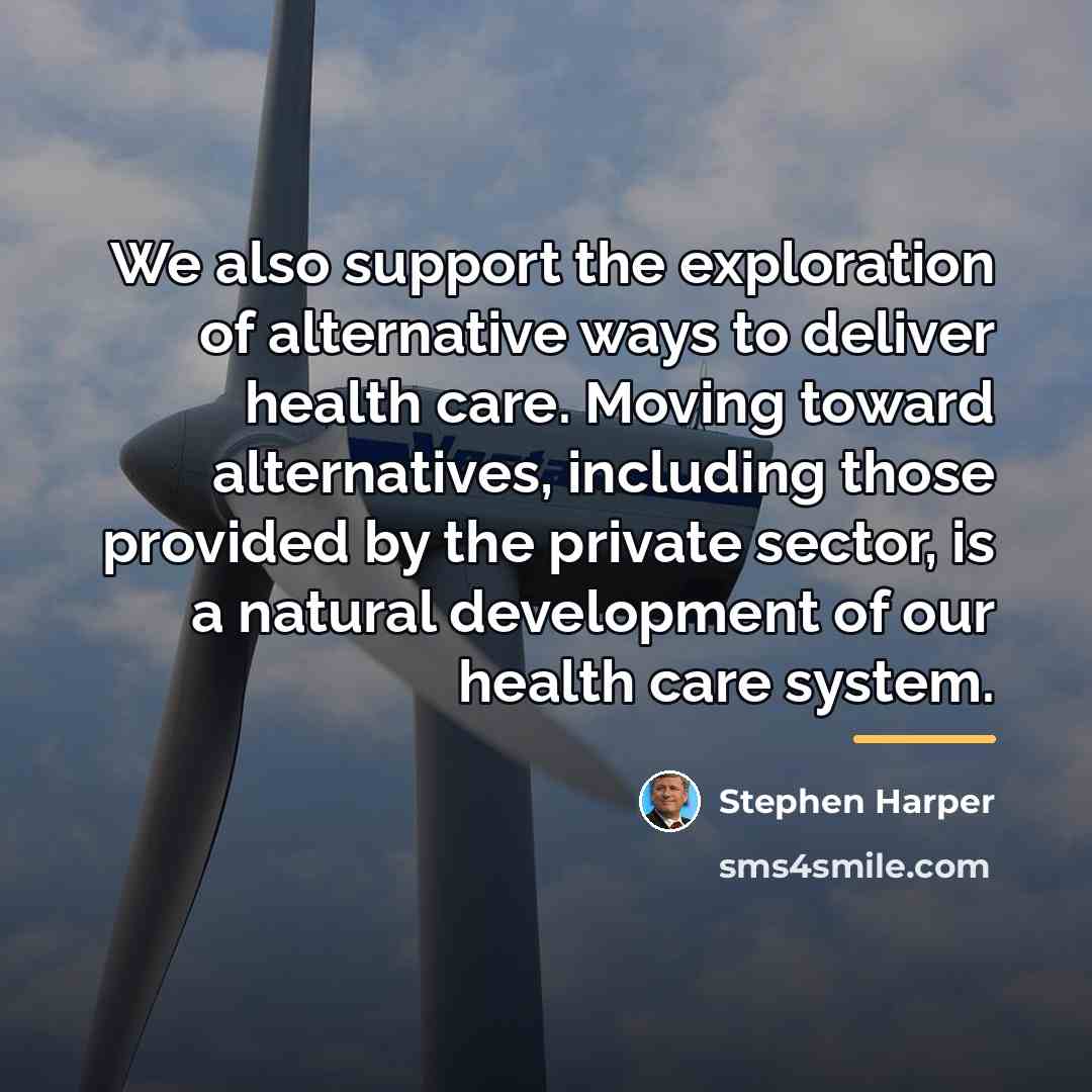 “We also support the exploration of alternative ways to deliver…” quote by Stephen Harper