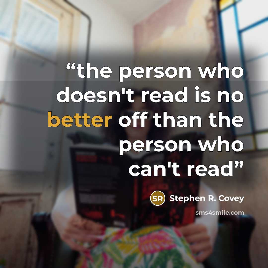 “the person who doesn't read is no better off than the person who can't read” quote by Stephen R. Covey