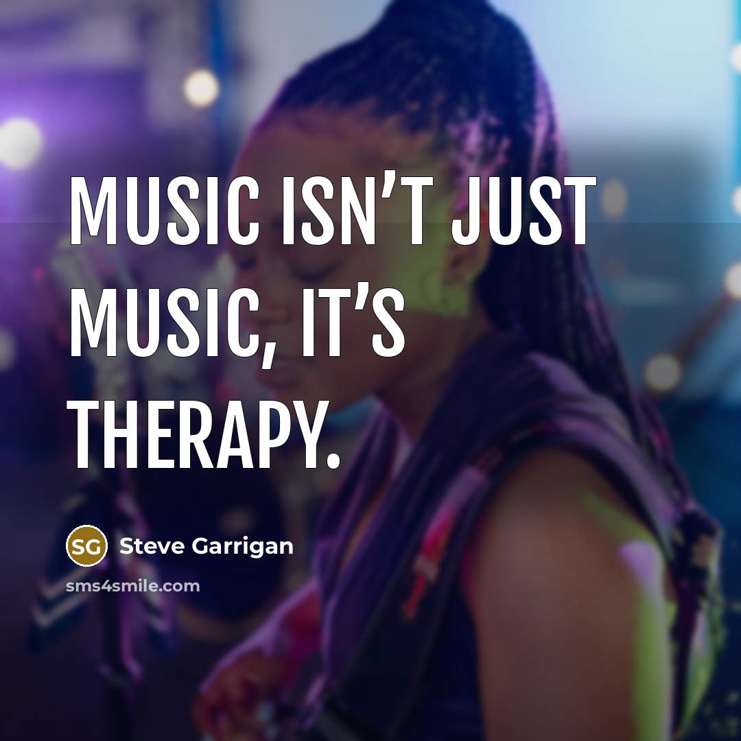 “Music isn’t just music, it’s therapy.…” quote by Steve Garrigan