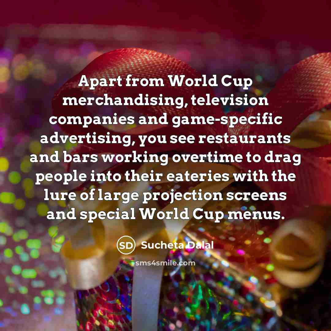 “Apart from World Cup merchandising, television companies and game-specific advertising,…” quote by Sucheta Dalal
