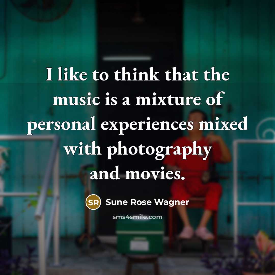 “I like to think that the music is a mixture…” quote by Sune Rose Wagner