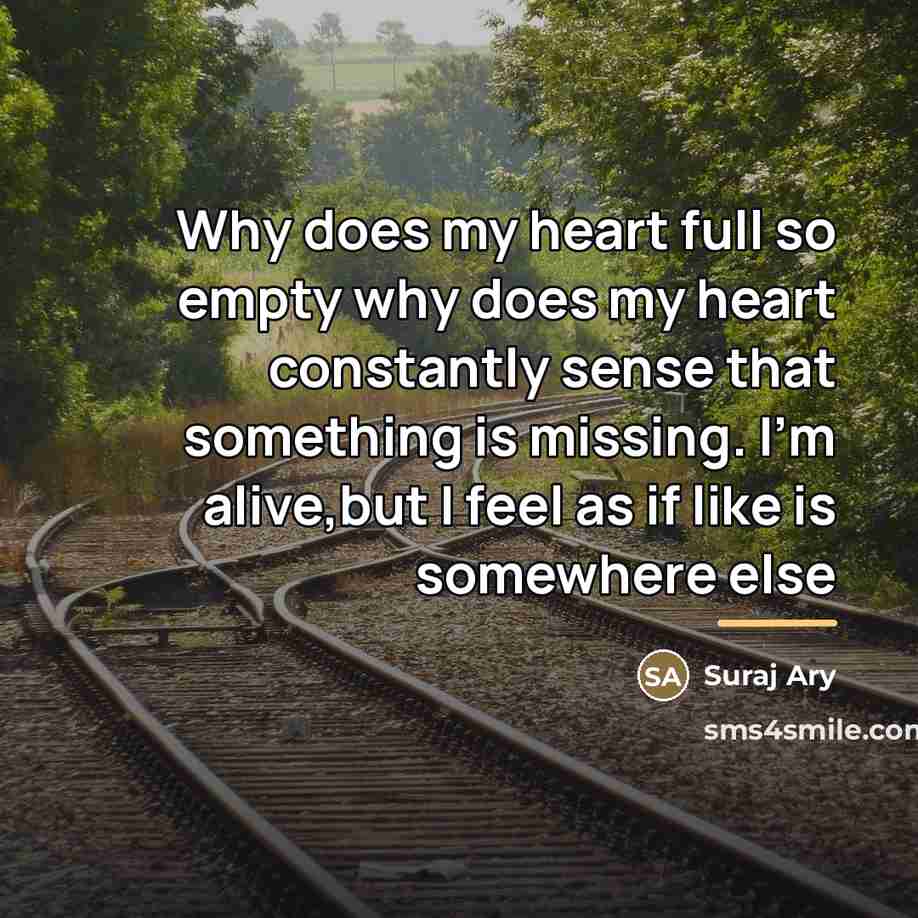 “Why does my heart full so empty why does my…” quote by Suraj Ary