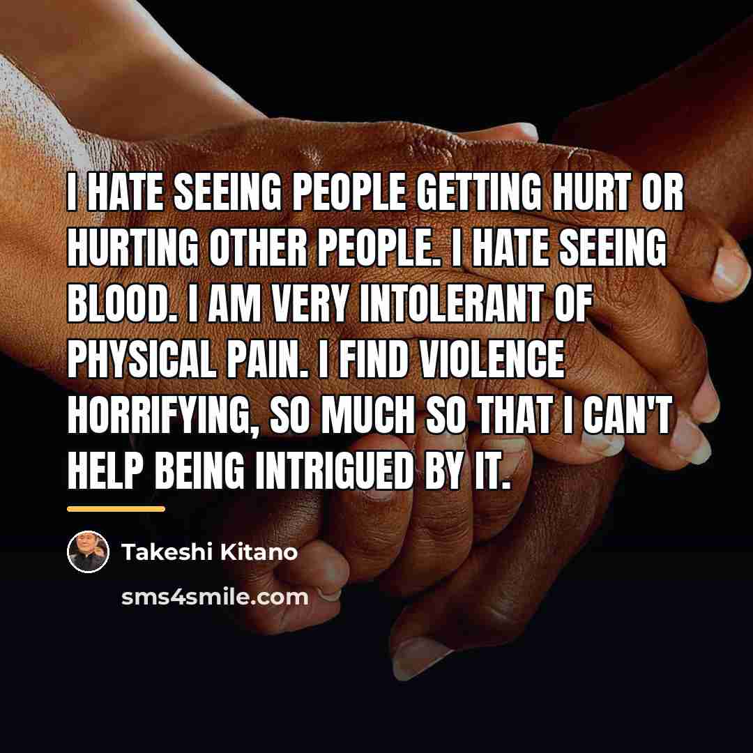 “I hate seeing people getting hurt or hurting other people.…” quote by Takeshi Kitano