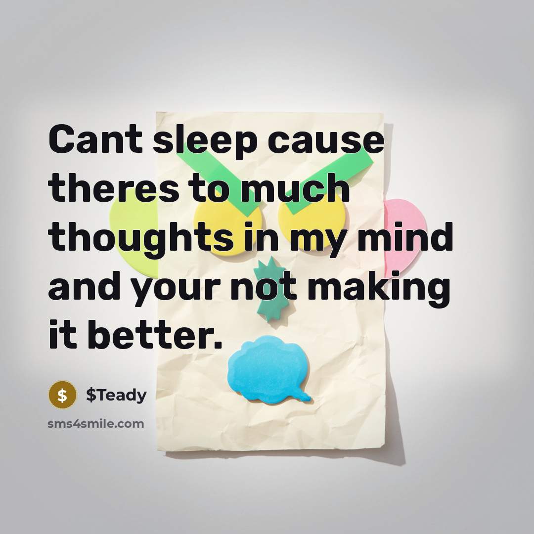 “Cant sleep cause theres to much thoughts in my mind…” quote by $Teady