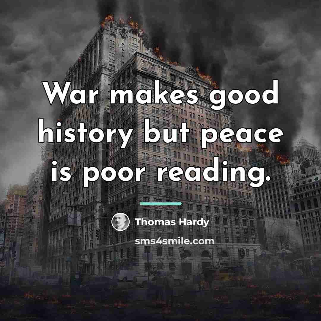 “War makes good history but peace is poor reading.…” quote by Thomas Hardy