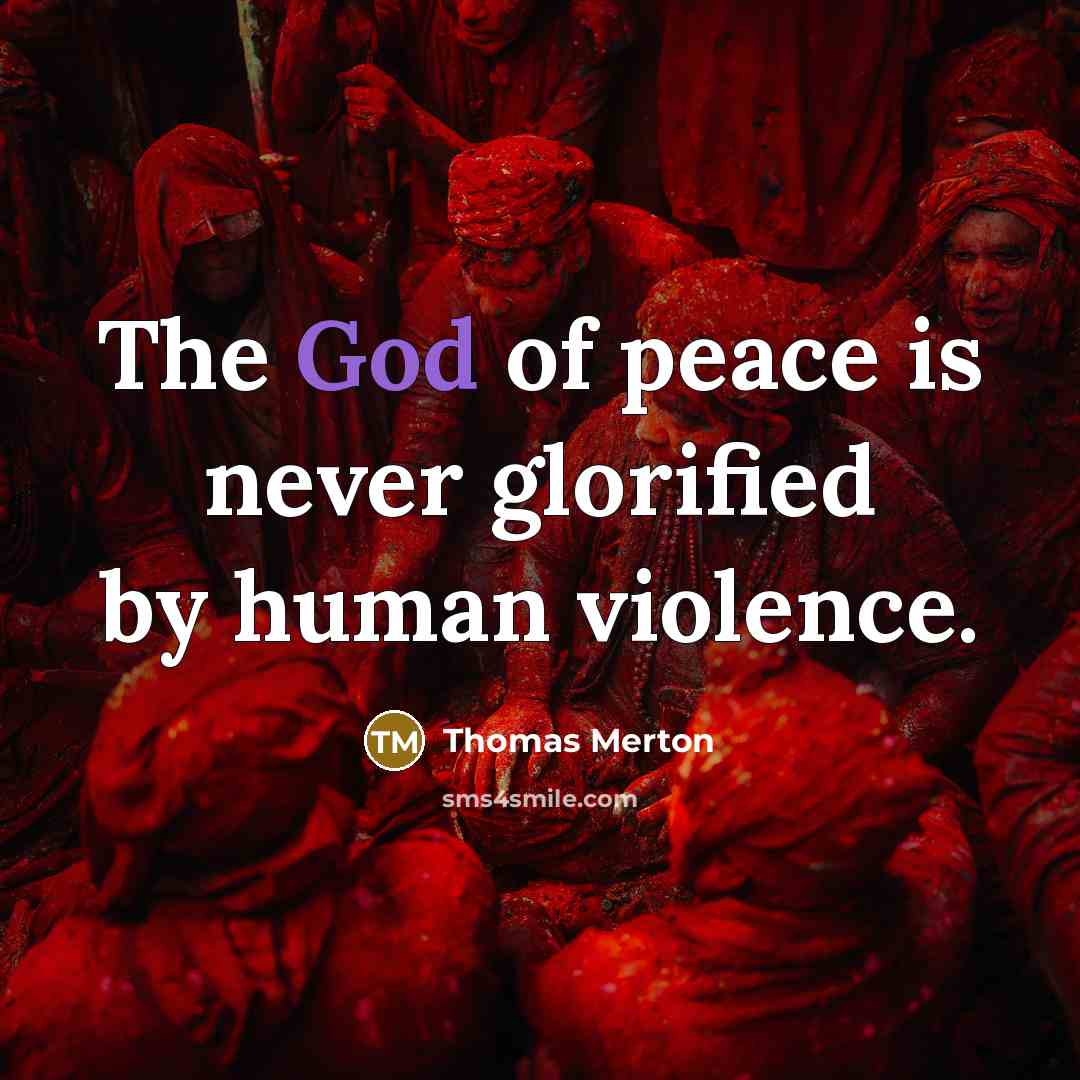 “The God of peace is never glorified by human violence.…” quote by Thomas Merton