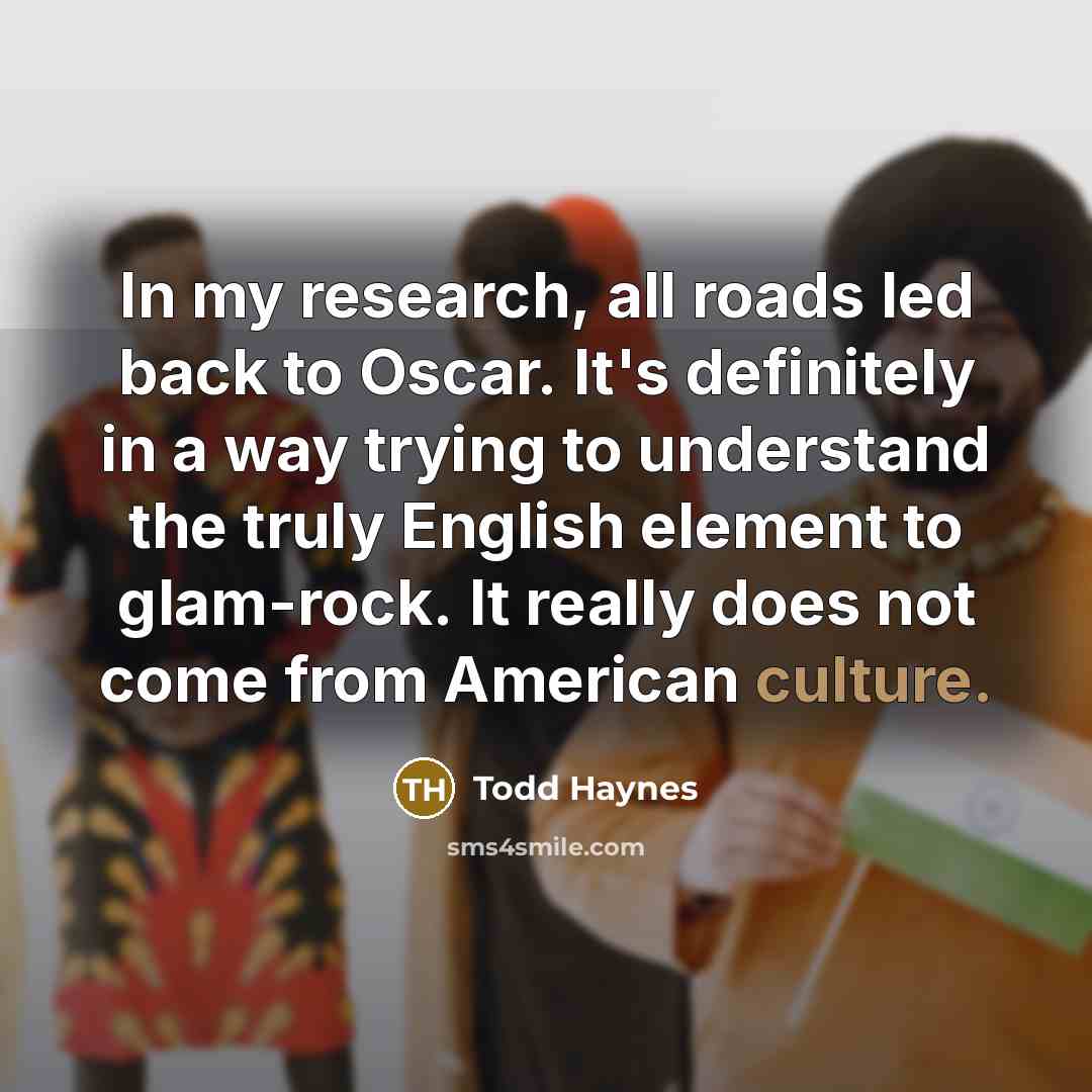“In my research, all roads led back to Oscar. It's…” quote by Todd Haynes