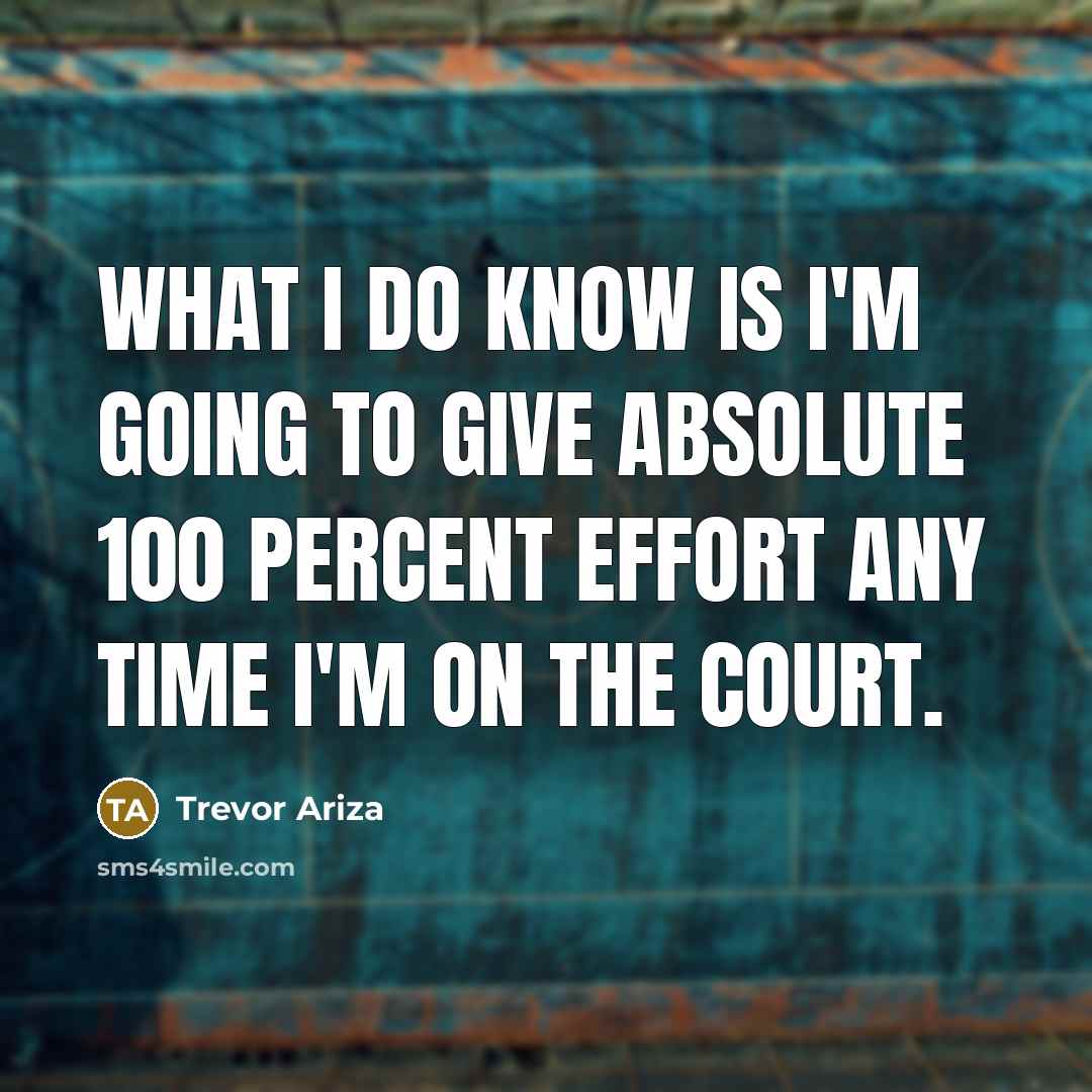“What I do know is I'm going to give absolute…” quote by Trevor Ariza