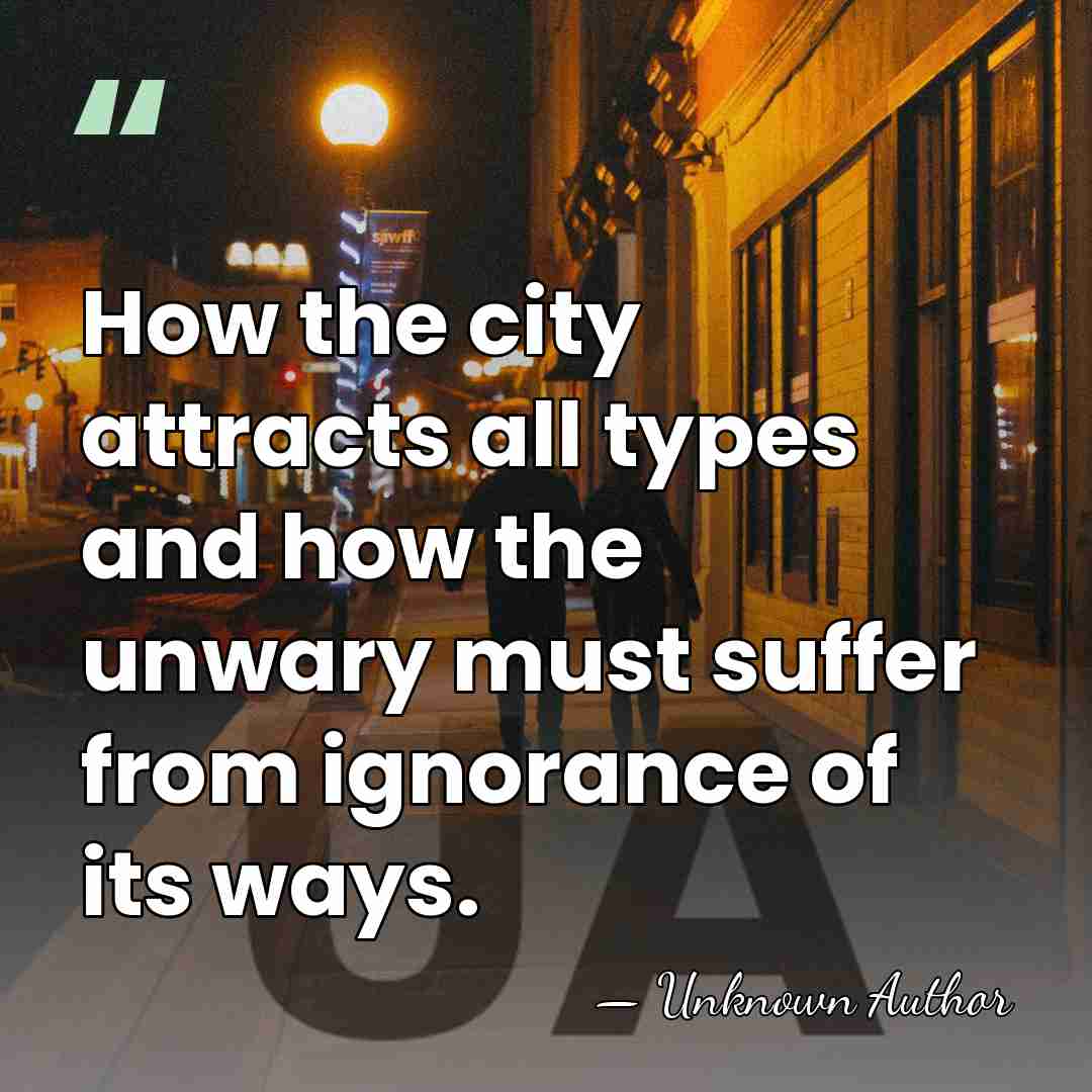 How the city attracts all types and how the unwary must suffer&hellip; - Unknown Author