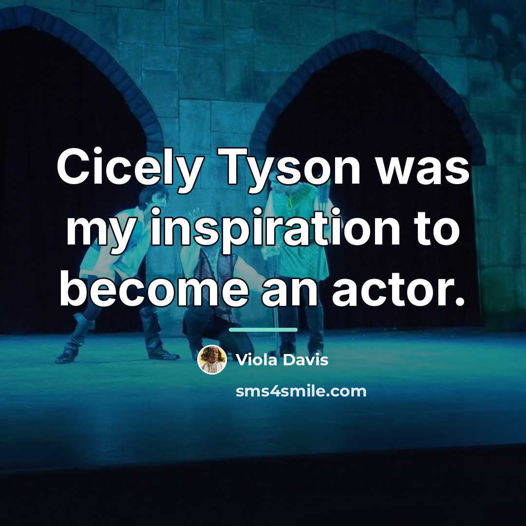 “Cicely Tyson was my inspiration to become an actor.…” quote by Viola Davis