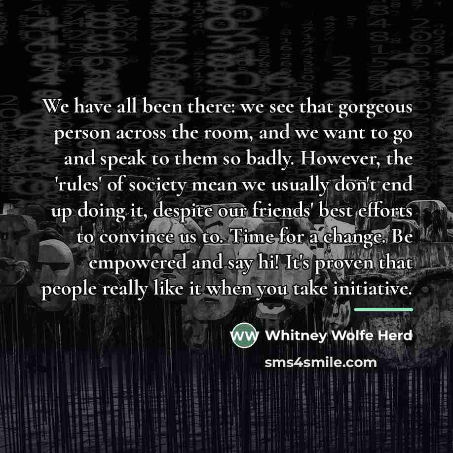 “We have all been there: we see that gorgeous person…” quote by Whitney Wolfe Herd