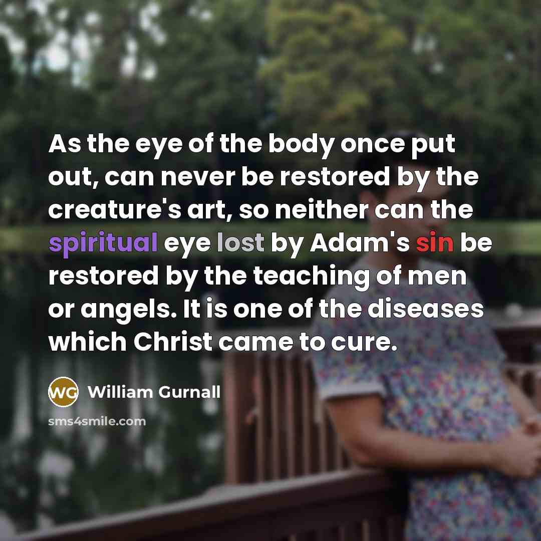 “As the eye of the body once put out, can…” quote by William Gurnall