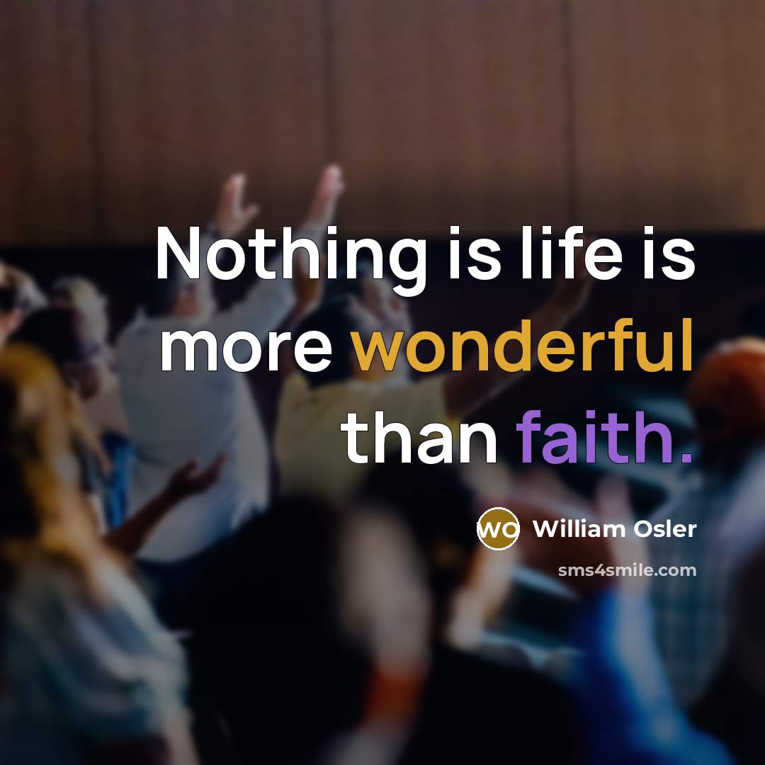 “Nothing is life is more wonderful than faith.…” quote by William Osler