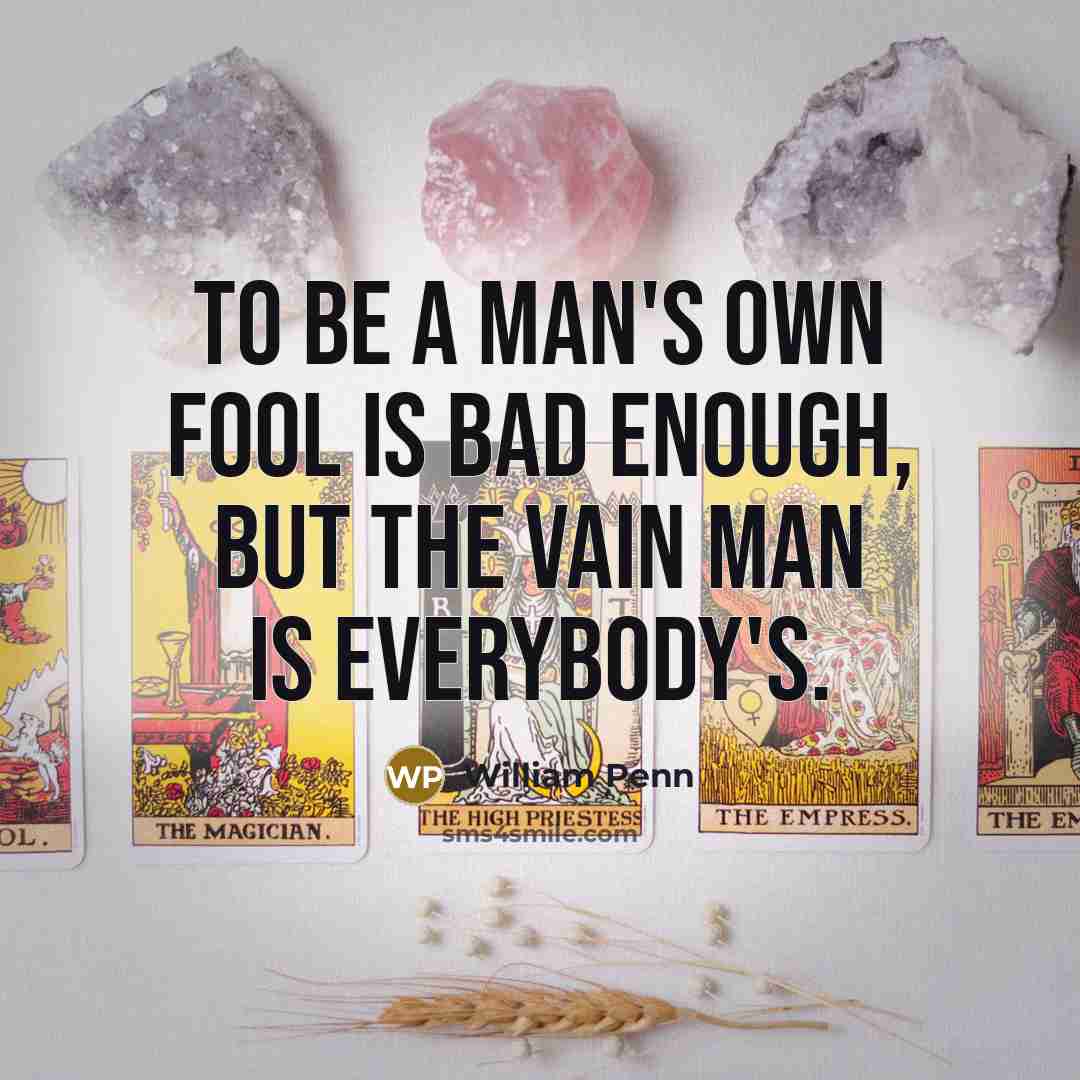 “To be a man's own fool is bad enough, but…” quote by William Penn