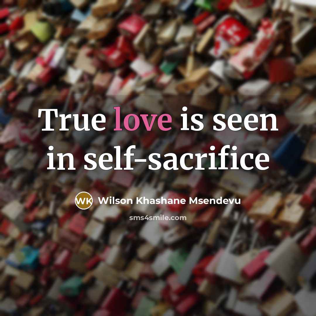 “True love is seen in self-sacrifice…” quote by Wilson Khashane Msendevu