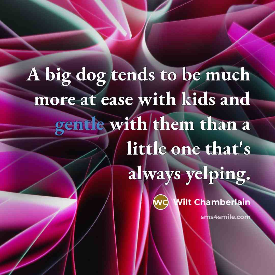 “A big dog tends to be much more at ease…” quote by Wilt Chamberlain