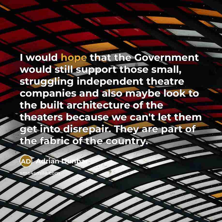 “I would hope that the Government would still support those…” quote by Adrian Dunbar