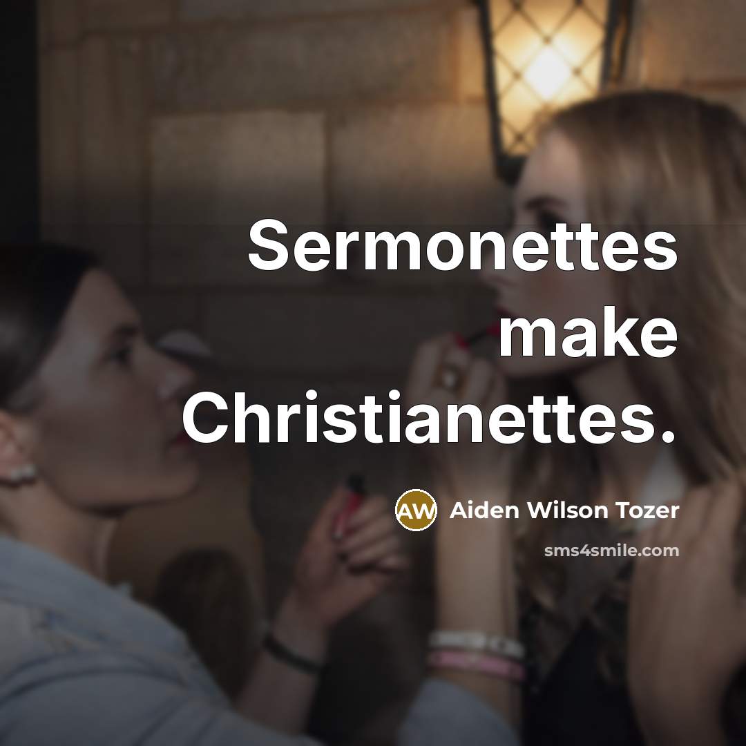 “Sermonettes make Christianettes.…” quote by Aiden Wilson Tozer